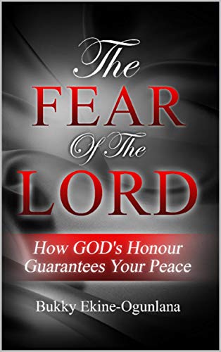 The Fear of The Lord: How God's Honour Guarantees Your Peace on Kindle