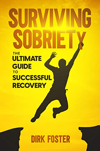 Surviving Sobriety: The Ultimate Guide to Successful Recovery on Kindle