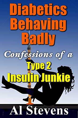 Diabetics Behaving Badly: Confessions of a Type 2 Insulin Junkiee on Kindle