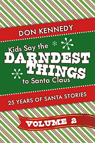 Kids Say The Darndest Things To Santa Claus Volume 2: 25 Years of Santa Stories on Kindle