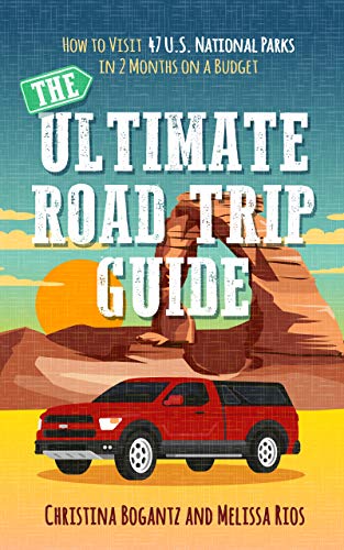 The Ultimate Road Trip Guide: How to Visit 47 U.S. National Parks in Two Months on a Budget on Kindle
