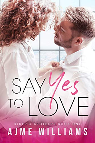 Say Yes To Love (Strong Brothers Book 1) on Kindle