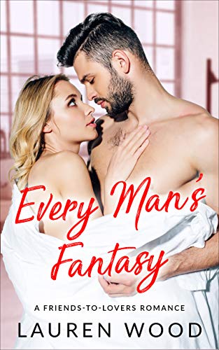 Every Man's Fantasy: A Friends to Lovers Romance on Kindle