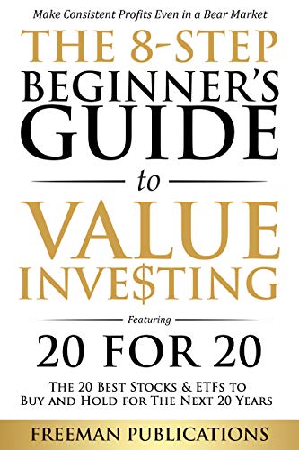 The 8-Step Beginner’s Guide to Value Investing: Featuring 20 for 20 - The 20 Best Stocks & ETFs to Buy and Hold for The Next 20 Years: Make Consistent Profits Even in a Bear Market on Kindle