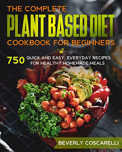 The Complete Plant Based Diet Cookbook for Beginners on Kindle