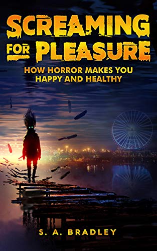 Screaming for Pleasure: How Horror Makes You Happy and Healthy on Kindle