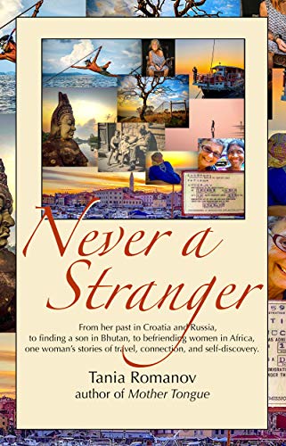 Never a Stranger: From her past in Croatia and Russia, to finding a son in Bhutan, to befriending women in Africa, one woman’s stories of travel, connection, and self-discovery on Kindle