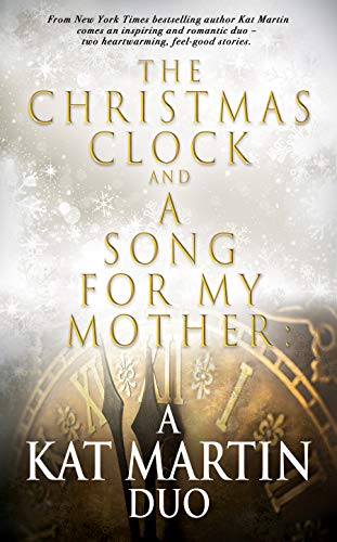 The Christmas Clock and A Song For My Mother: A Kat Martin Duo on Kindle