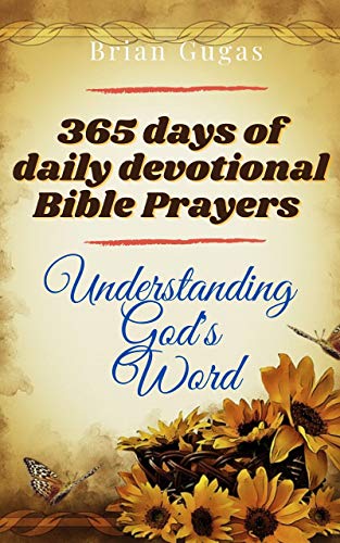 365 Days of Daily Devotional Bible Prayers: Understanding God's Word (The Bible Study Book) on Kindle