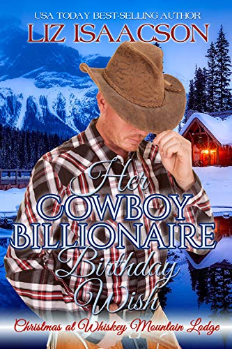 Her Cowboy Billionaire Birthday Wish (Christmas at Whiskey Mountain Lodge Book 1) on Kindle