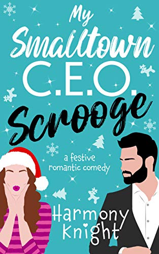 My Smalltown C.E.O. Scrooge: A Festive Romantic Comedy on Kindle