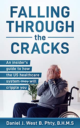 Falling Through the Cracks: An Insider's Guide to How the US Healthcare System Will Cripple You on Kindle