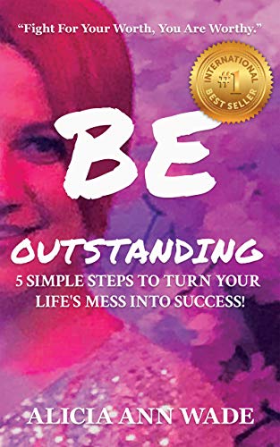 Be Outstanding: 5 Simple Steps To Turn Your Life's Mess Into Success on Kindle