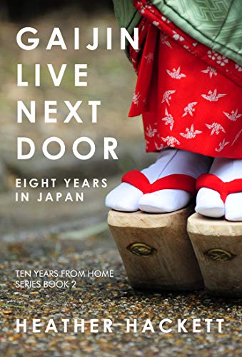 Gaijin Live Next Door: Eight Years in Japan (Ten Years From Home Book 2) on Kindle