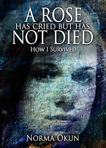 A Rose Has Cried but Has Not Died: How I Survived on Kindle