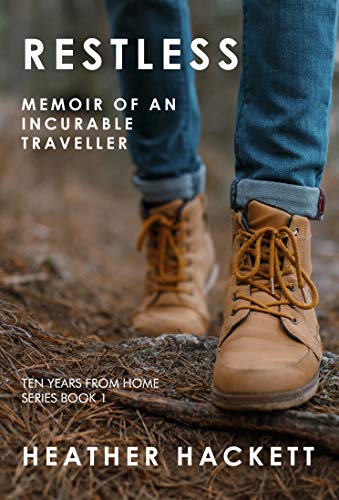 Restless: Memoir of an Incurable Traveller (Ten Years From Home Book 1) on Kindle