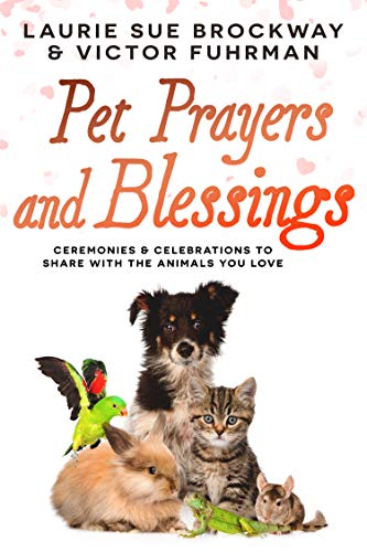 Pet Prayers and Blessings: Ceremonies and Celebrations to Share with the Animals You Love on Kindle