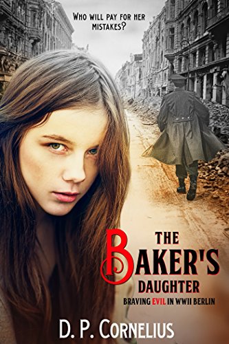 The Baker's Daughter - Braving Evil In WW II Berline Baker's Daughter on Kindle