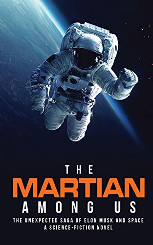 The Martian Among Us: The Unexpected Saga of Elon Musk and Space on Kindle