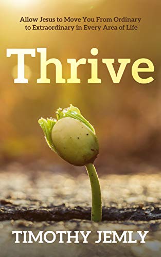 Thrive: Allow Jesus to Move You From Ordinary to Extraordinary in Every Area of Your Life on Kindle