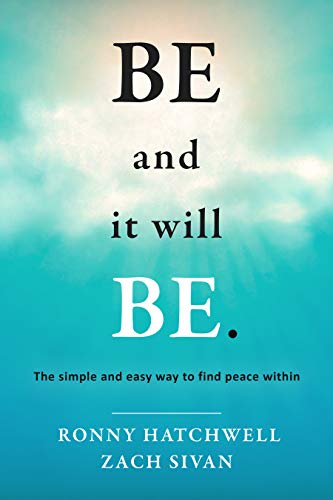 Be and it will Be: The simple and easy way to find peace within on Kindle