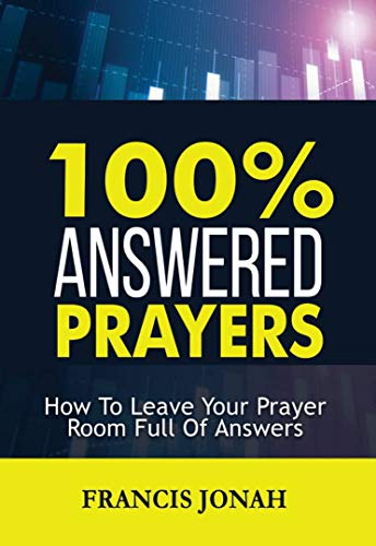 100% Answered Prayer: How To Leave Your Prayer Room Full Of Answers (Prayer Works Book 1) on Kindle