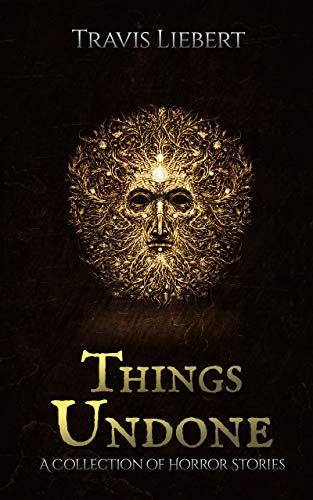 Things Undone: A Collection of Horror Stories (The Shattered God Mythos Book 1) on Kindle