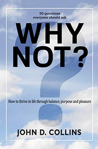 Why Not?: How to Thrive in Life Through Balance, Purpose, and Pleasure on Kindle