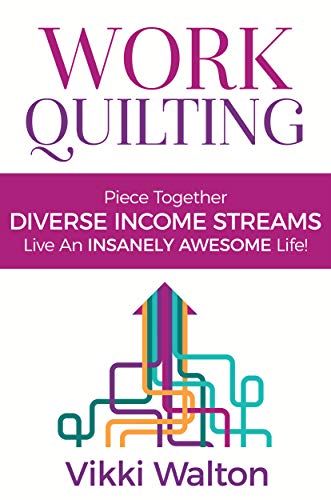 Work Quilting: Piece Together Diverse Income Streams on Kindle