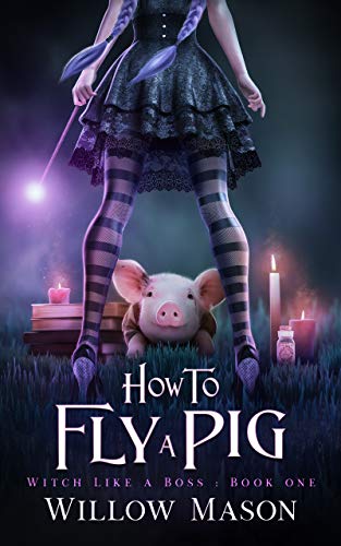 How to Fly a Pig (Witch Like a Boss Book 1) on Kindle