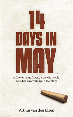 14 Days in May: A Farewell to My Father, A Man Who Should Have Died Sixty Years Ago on Kindle