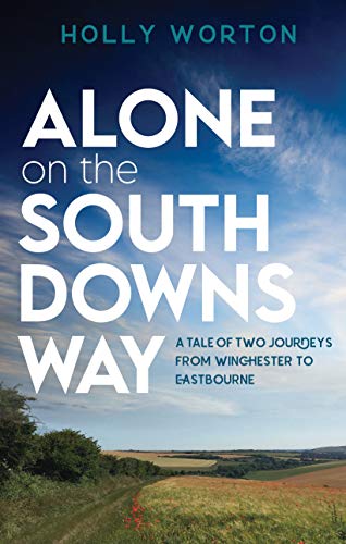Alone on the South Downs Way: A Tale of Two Journeys from Winchester to Eastbourne on Kindle
