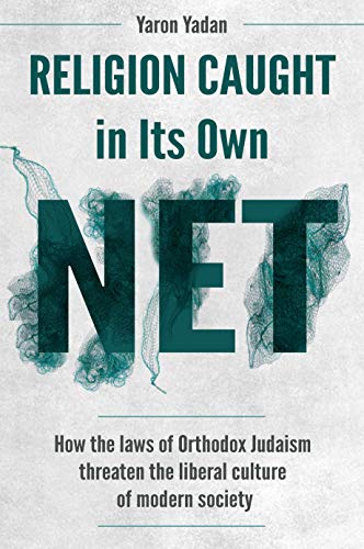 Religion Caught in Its Own Net: How the laws of Orthodox Judaism threaten the liberal culture of modern society on Kindle