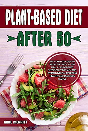 Plant-Based Diet After 50: The Complete Guide to Vegan Diet with 21-Day Meal Plan on Kindle