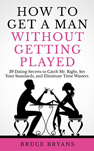 How To Get A Man Without Getting Played on Kindle