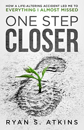 One Step Closer: How a Life-altering Accident Led Me to Everything I Almost Missed on Kindle