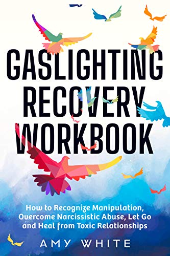Gaslighting Recovery Workbook: How to Recognize Manipulation, Overcome Narcissistic Abuse, Let Go, and Heal from Toxic Relationships (Mindful Relationships Book 1) on Kindle