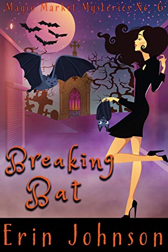Breaking Bat: A Cozy Witch Mystery (Magic Market Mysteries Book 6) on Kindle