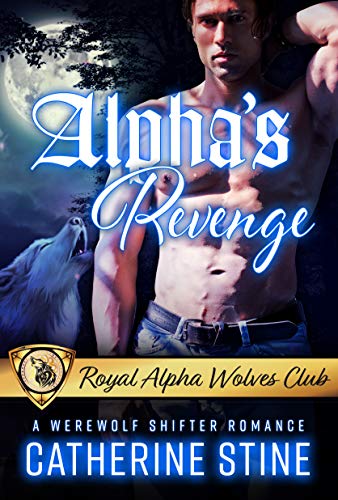 Alpha's Revenge: A Werewolf Shifter Romance (Royal Alpha Wolves Club Book 3) on Kindle
