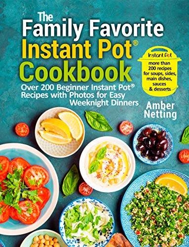 The Family Favorite Instant Pot® Cookbook: Over 200 Beginner Instant Pot® Recipes with Photos for Easy Weeknight Dinners (Instant Pot® recipe books Book 1) on Kindle