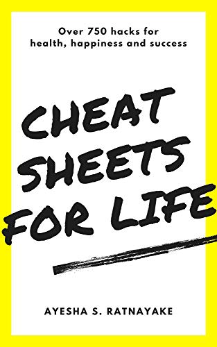 Cheat Sheets for Life: Over 750 Hacks for Health, Happiness and Success on Kindle