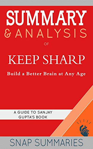 Summary & Analysis of Keep Sharp: Build a Better Brain at Any Age | A Guide to Sanjay Gupta's Book on Kindle