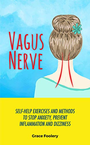 Vagus Nerve: Self-Help Exercises and Methods To Activate Your Vagus Nerve, Stop Anxiety, Prevent Inflammation and Dizziness (Anxiety Series Book 1) on Kindle