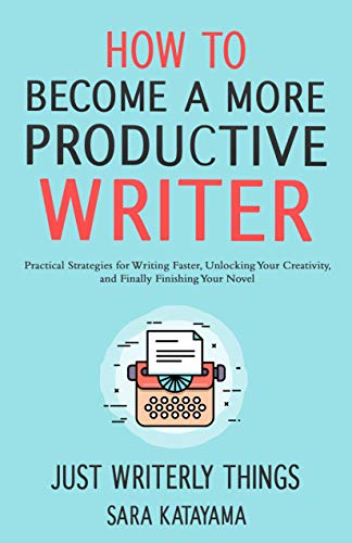 How to Become a More Productive Writer: Practical Strategies for Writing Faster, Unlocking Your Creativity, and Finally Finishing Your Novel (Just Writerly Things Book 6) on Kindle