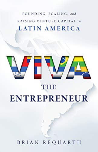 Viva the Entrepreneur: Founding, Scaling, and Raising Venture Capital in Latin America on Kindle