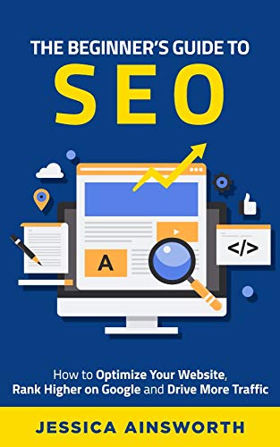 The Beginner's Guide to SEO: How to Optimize Your Website, Rank Higher on Google and Drive More Traffic (The Beginner's Guide to Marketing Book 3) on Kindle
