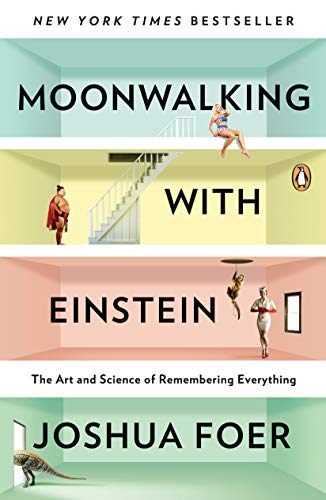 Moonwalking with Einstein: The Art and Science of Remembering Everything on Kindle