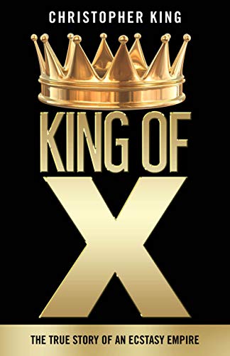 King of X: the True Story of an Ecstasy Empire on Kindle