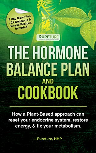 Hormone Balance Plan and Cookbook: How a Plant-based Approach Can Reset Your Endocrine System, Restore Energy, and Fix Metabolism on Kindle