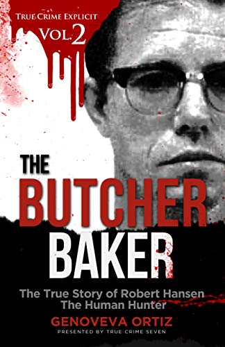 The Butcher Baker: The True Story of Robert Hansen The Human Hunter on Kindle